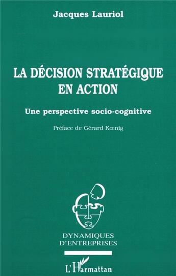 Couverture du livre « La décision stratégique en action, une perspective socio-cognitive » de Jacques Lauriol aux éditions L'harmattan