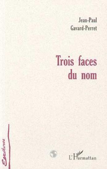 Couverture du livre « Trois faces du nom » de Gavard-Perret J-P. aux éditions L'harmattan