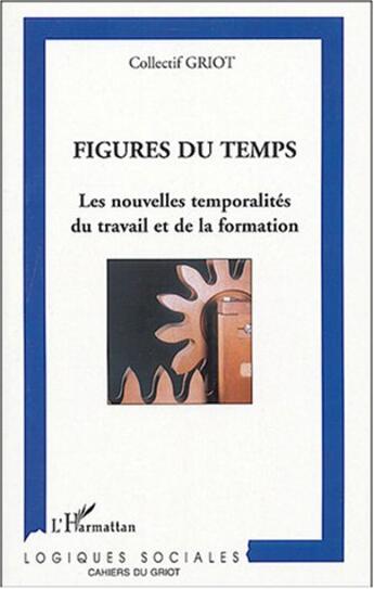 Couverture du livre « Figures du temps : Les nouvelles temporalités du travail et la formation » de  aux éditions L'harmattan