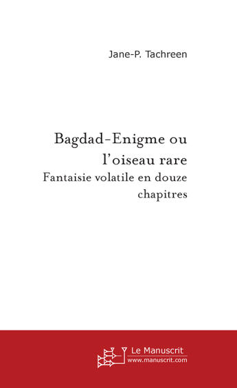 Couverture du livre « Bagdad-enigme ou l'oiseau rare » de Jane-P. Tachreen aux éditions Le Manuscrit