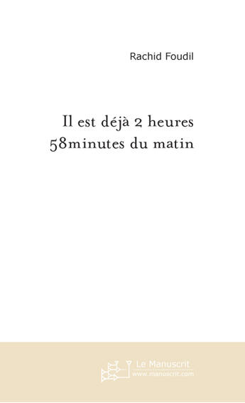 Couverture du livre « Il est déjà 2 heures 58 minutes du matin ; Minouche le chat qui parle » de Rachid Foudil aux éditions Le Manuscrit