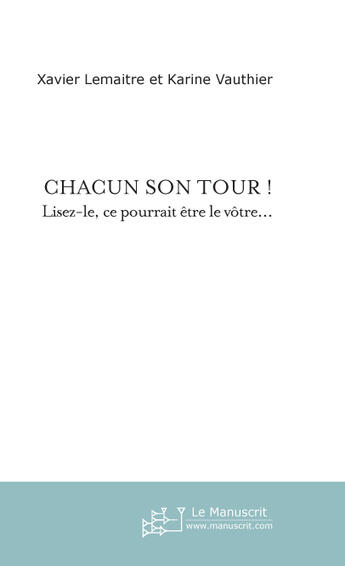 Couverture du livre « Chacun son tour ! lisez-le, ce pourrait etre le votre... » de Xavier Lemaitre aux éditions Le Manuscrit