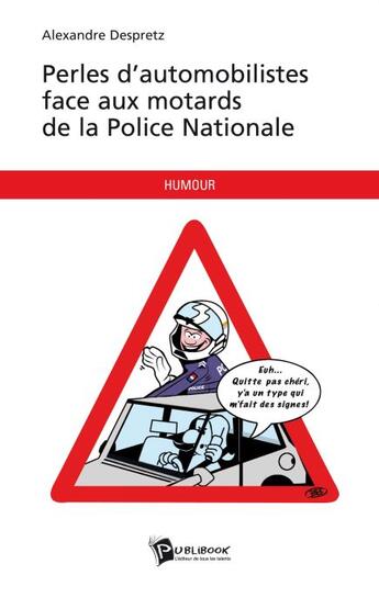 Couverture du livre « Perles d'automobilistes face aux motards de la police nationale » de Alexandre Despretz aux éditions Publibook