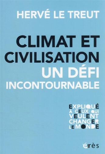 Couverture du livre « Climat et civilisation : le défi incontournable » de Herve Le Treut aux éditions Eres