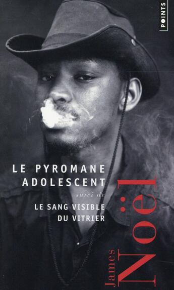 Couverture du livre « Le pyromane adolescent ; le sang visible du vitrier » de James Noel aux éditions Points