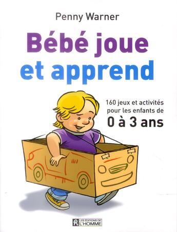 Couverture du livre « Bébé joue et apprend de 0 à 3 ans » de Warner Penny aux éditions Editions De L'homme