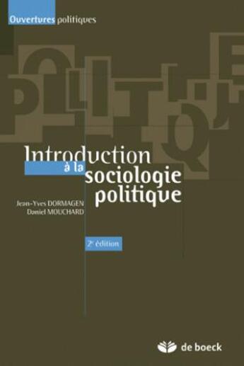 Couverture du livre « INTRODUCTION A LA SOCIOLOGIE POLITIQUE » de Jean-Yves Dormagen et Daniel Mouchard aux éditions De Boeck Superieur