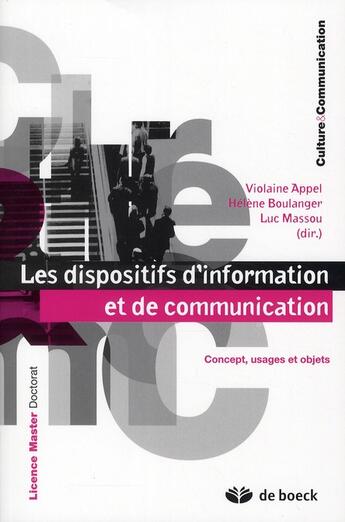 Couverture du livre « Les dispositifs d'information et de communication ; concept, usages et objets » de Luc Massou et Helene Boulanger et Violaine Appel aux éditions De Boeck Superieur