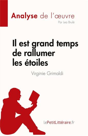 Couverture du livre « Il est grand temps de rallumer les étoiles de Virginie Grimaldi (Analyse de l'oeuvre) : Résumé complet et analyse détaillée de l'oeuvre » de Lea Brule aux éditions Lepetitlitteraire.fr