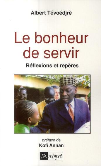 Couverture du livre « Le bonheur de servir ; réflexions et repères » de Tevoedjre-A aux éditions Archipel