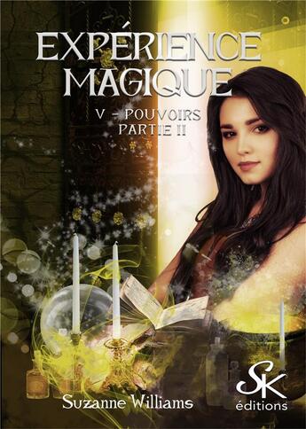 Couverture du livre « Expérience magique Tome 5 : pouvoirs partie 2 » de Suzanne Williams aux éditions Sharon Kena