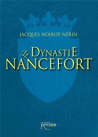 Couverture du livre « La dynastie Nancefort » de Jacques Noirot-Nerin aux éditions Persee