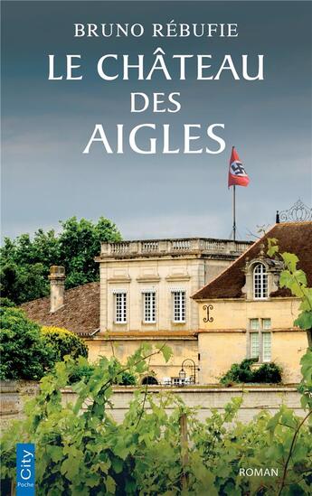 Couverture du livre « Le château des aigles » de Bruno Rebufie aux éditions City