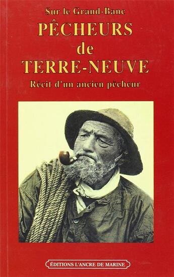 Couverture du livre « Pêcheurs de Terre-Neuve ; récit d'un ancien pêcheur » de  aux éditions L'ancre De Marine