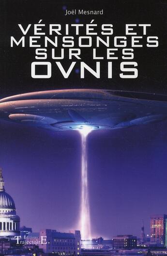 Couverture du livre « Vérités et mensonges sur les ovnis » de Joel Mesnard aux éditions Trajectoire