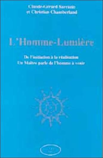 Couverture du livre « L'homme-lumiere - de l'initiation a la realisation » de Claude-Gerard Sarraz aux éditions Altess