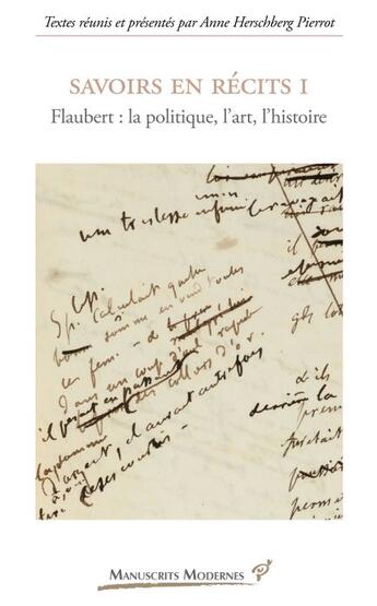 Couverture du livre « Savoirs en recits t. 1 ; Flaubert : la politique, l'art, l'histoire » de Anne Herschberg Pierrot aux éditions Pu De Vincennes