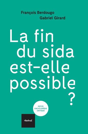 Couverture du livre « La fin du sida est-elle possible ? » de Gabriel Girard et Francois Berdougo aux éditions Textuel