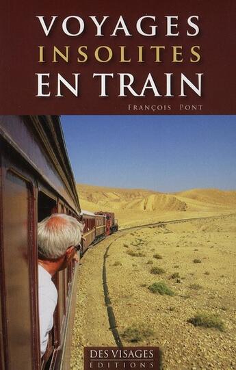 Couverture du livre « Voyages insolites en train » de Francois Pont aux éditions Dakota - Des Visages