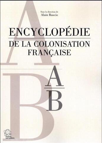 Couverture du livre « Encyclopedie de la colonisation francaise tome 1 a-b » de Les Indes Savantes aux éditions Les Indes Savantes