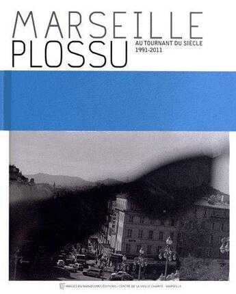 Couverture du livre « Marseille ; au tournant du siècle » de Bernard Plossu aux éditions Images En Manoeuvres