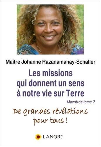 Couverture du livre « Notre vie sur terre a un sens ; comment découvrir la valeur de nos expériences et de nos missions » de Johanne Razanamahay-Schaller aux éditions Lanore