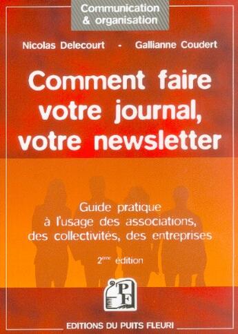 Couverture du livre « Comment faire votre journal, votre newsletter - guide pratique a l'usage des associations, des colle » de Delecourt/Coudert aux éditions Puits Fleuri