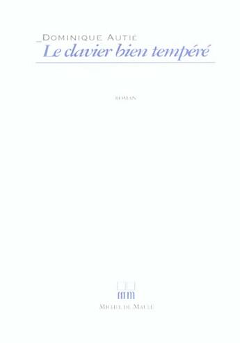 Couverture du livre « Le clavier bien tempéré » de Dominique Autie aux éditions Michel De Maule