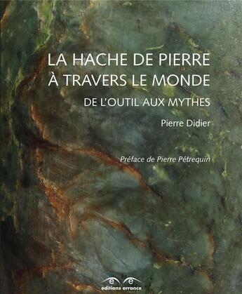 Couverture du livre « La hache de pierre à travers le monde ; de l'outil aux mythes » de Pierre Didier aux éditions Errance