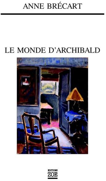 Couverture du livre « Le monde d'Archibald » de Anne Brecart aux éditions Zoe