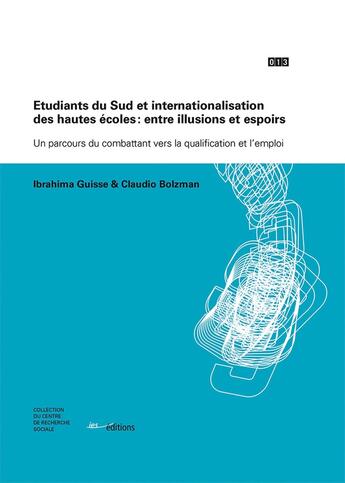 Couverture du livre « Etudiants du Sud et internationalisation des hautes écoles: entre illusions et espoirs : Un parcours du combattant vers la qualification et l'emploi » de Claudio Bolzman et Ibrahima Guissé aux éditions Ies