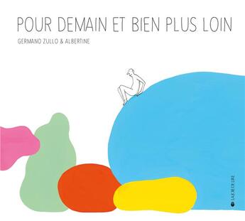 Couverture du livre « Pour demain et bien plus loin » de Germano Zullo et Albertine aux éditions La Joie De Lire