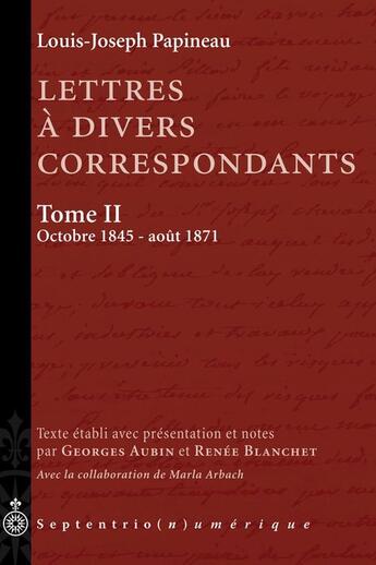 Couverture du livre « Lettres à divers correspondants t.2 ; octobre 1845 - août 1871 » de Louis-Joseph Papineau aux éditions Pu Du Septentrion