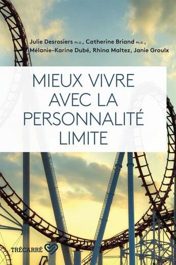 Couverture du livre « Mieux vivre avec la personnalite limite » de Briand/Desrosiers aux éditions Trecarre