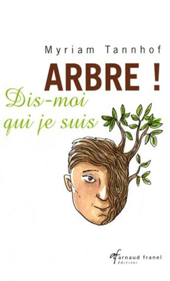 Couverture du livre « Arbre ! dis-moi qui je suis » de Yriam Tannhof aux éditions Arnaud Franel