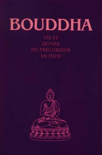 Couverture du livre « Bouddha ; vie et oeuvre du précurseur en Inde » de  aux éditions Editions Du Graal