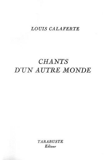 Couverture du livre « Chants d'un autre monde - louis calaferte » de Louis Calaferte aux éditions Tarabuste