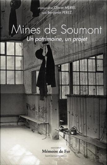 Couverture du livre « Mines de Soumont ; un patrimoine, un projet » de Olivier Meriel et Perez Benjamin aux éditions Cahiers Du Temps