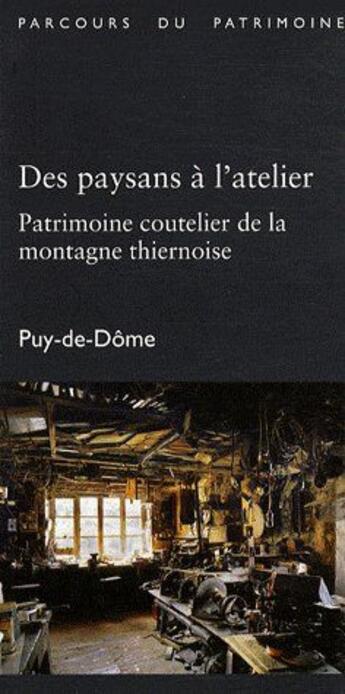 Couverture du livre « Des paysans à l'atelier ; patrimoine coutelier de la montagne thiernoise ; Puy-de-Dôme » de  aux éditions Lieux Dits