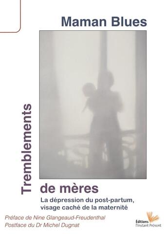 Couverture du livre « Tremblements de mères ; la dépression du post-parfum, visage caché de la maternité » de  aux éditions Instant Present