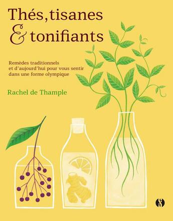 Couverture du livre « Thés, tisanes et tonifiants ; remèdes traditionnels et d'aujourd'hui pour vous sentir dans une forme olympique » de Rachel De Thample aux éditions Synchronique