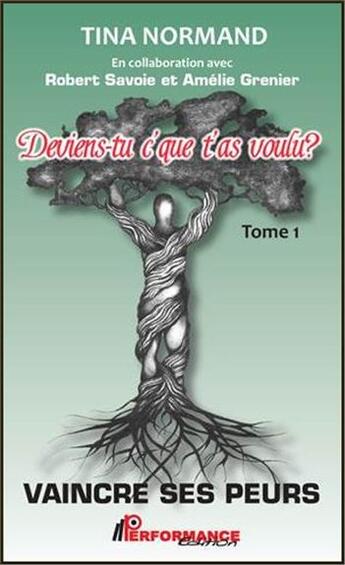 Couverture du livre « Deviens-tu c'que t'as voulu ? t.1 ; vaincre ses peurs » de Tina Normand aux éditions Performance Editions