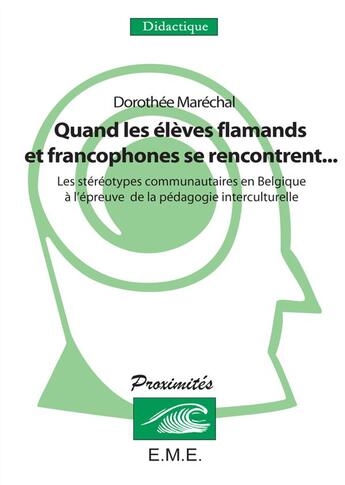 Couverture du livre « Quand des élèves flamands et francophones se rencontrent... les stéréotypes communautaires en Belgique à l'épreuve de la pédagogie interculturelle » de Dorothee Marechal aux éditions Eme Editions