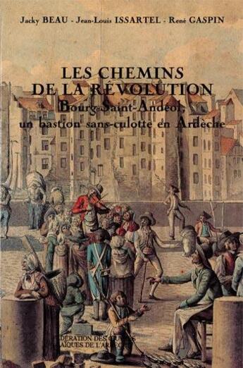 Couverture du livre « Les chemins de la Révolution ; Bourg-St-Andéol un bastion sans culotte en Ariège » de Rene Gaspin et Jacky Beau et Jean-Louis Issartel aux éditions Fol Ardeche