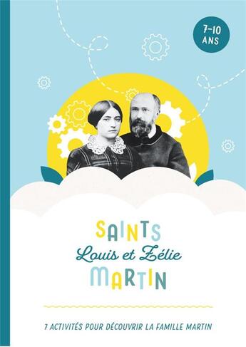 Couverture du livre « Saints Louis et Zélie Martin : 7 activités pour découvrir la famille Martin » de Guy Fournier et Marthe De La Forest Divonne et Juliette Lebreton aux éditions L Et Z Martin