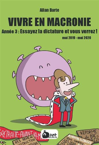 Couverture du livre « Vivre en Macronie Tome 3 : essayez la dictature et vous verrez ! mai 2019 - mai 2020 » de Allan Barte aux éditions Ant Editions