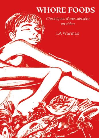 Couverture du livre « Whore Foods : Chroniques d'une caissière en chien » de La Warman aux éditions Rag Editions