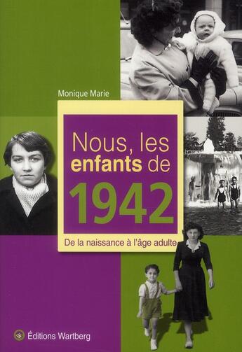 Couverture du livre « Nous, les enfants de : nous, les enfants de 1942 ; de la naissance à l'âge adulte » de Monique-Marie aux éditions Wartberg