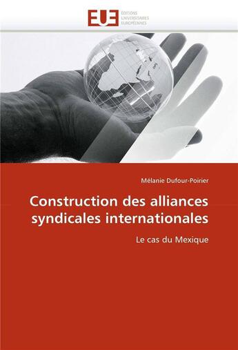 Couverture du livre « Construction des alliances syndicales internationales » de Dufour-Poirier M. aux éditions Editions Universitaires Europeennes