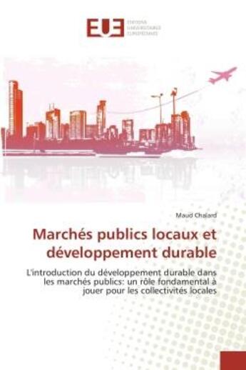 Couverture du livre « Marches publics locaux et developpement durable - l'introduction du developpement durable dans les m » de Chalard Maud aux éditions Editions Universitaires Europeennes